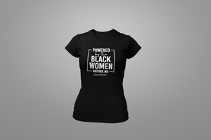 Powered by the Black Women Before Me Ladies' Tshirt