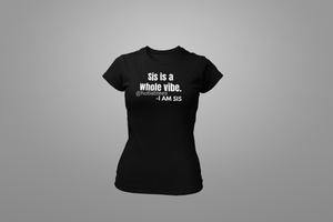 Sis is a whole vibe Ladies' T-shirt
