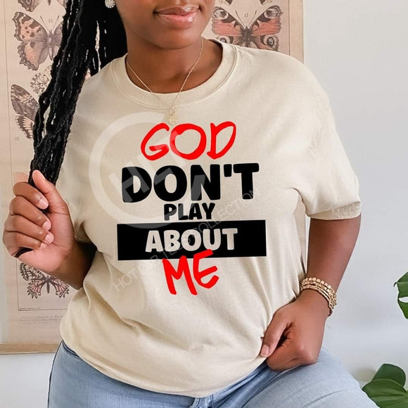 God Don't Play About Me T-shirt