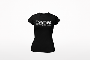 I'm Expensive All The Time Ladies' Short Sleeve T-shirt