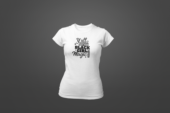 Y'all Gonna Get This Black Girl Magic Today T-Shirt - Hot Lab Tees